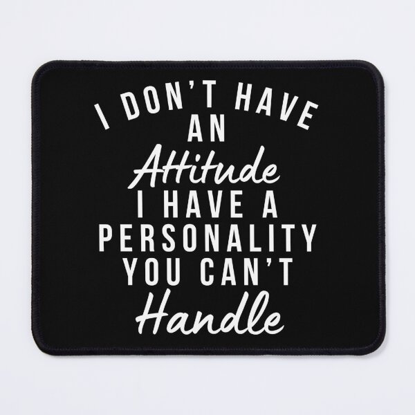 Item preview, I Don't Have An Attitude. I Have A Personality You Can't Handle. Funny, Sarcastic, Attitude, Design. White Writing. designed and sold by That Cheeky Tee.