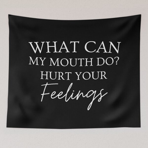 Item preview, What Can My Mouth Do Hurt Your Feelings. Funny, Sarcastic, Attitude, Design. White Writing. designed and sold by That Cheeky Tee.