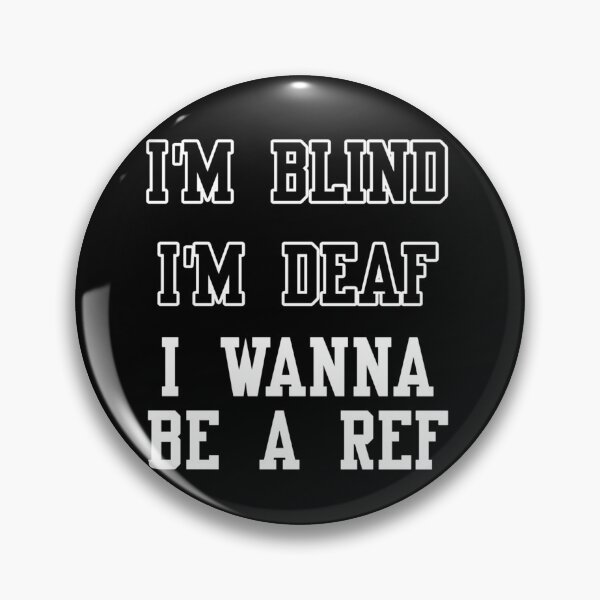 Item preview, I'm blind, I'm deaf, I wanna be a ref! designed and sold by 1001Tees.net.