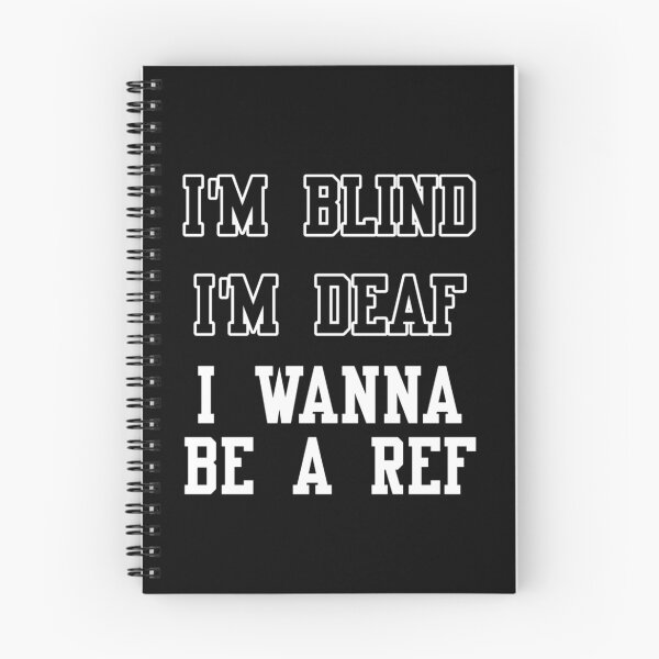 Item preview, I'm blind, I'm deaf, I wanna be a ref! designed and sold by 1001Tees.net.
