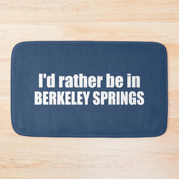 Item preview, I'd Rather Be In Berkeley Springs West Virginia designed and sold by Esskay Designs.