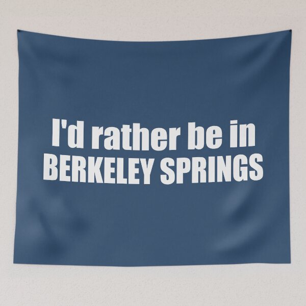 Item preview, I'd Rather Be In Berkeley Springs West Virginia designed and sold by Esskay Designs.