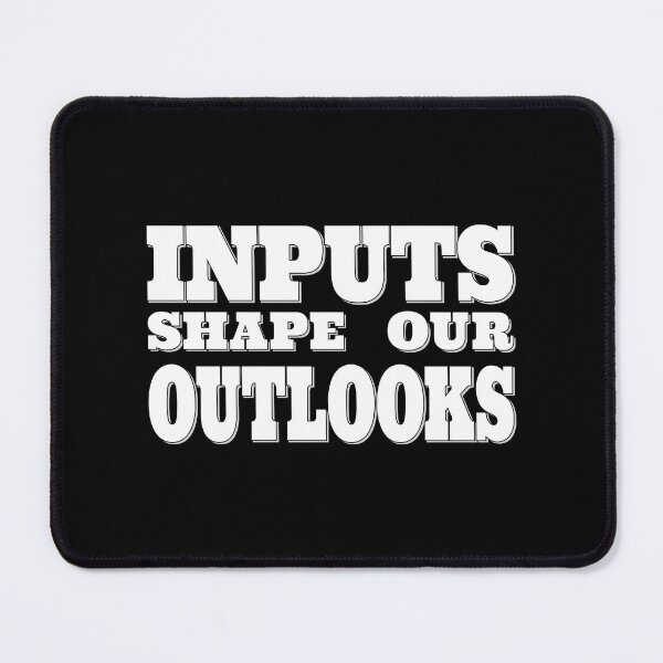 Item preview, Inputs Shape Our Outlooks - Mindful Perspective Slogan  designed and sold by Harlake.