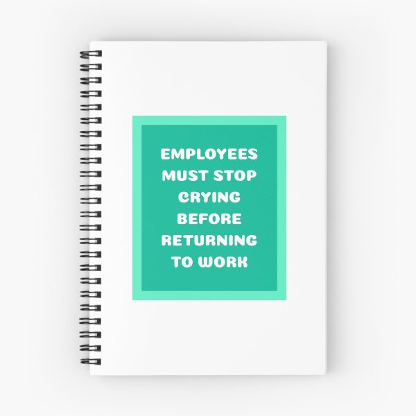 Item preview, Employees Must Stop Crying Before Returning to Work designed and sold by musthavewords.