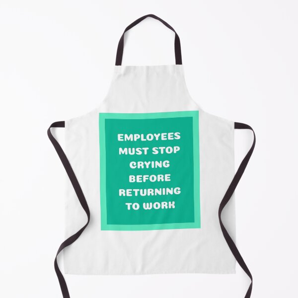 Item preview, Employees Must Stop Crying Before Returning to Work designed and sold by musthavewords.