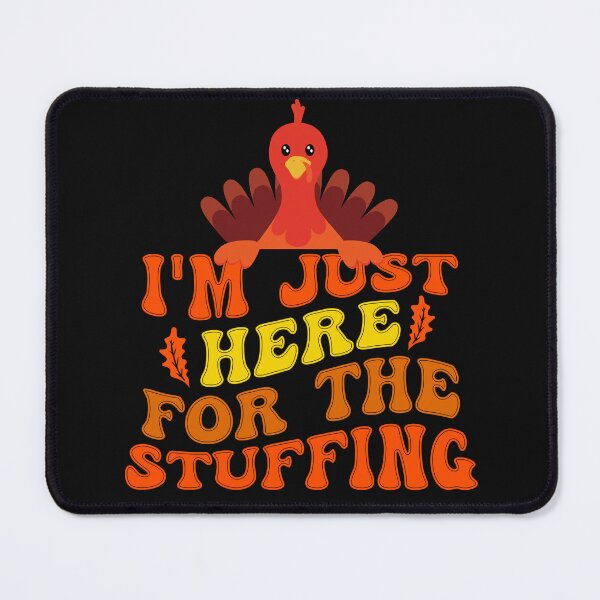 Item preview, I'm Here For The Stuffing designed and sold by MonaCreations.