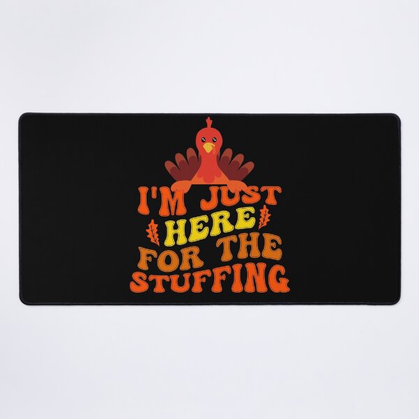 Item preview, I'm Here For The Stuffing designed and sold by MonaCreations.
