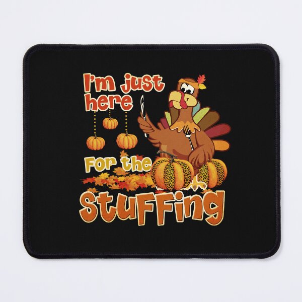 Item preview, I'm Here For The Stuffing designed and sold by MonaCreations.