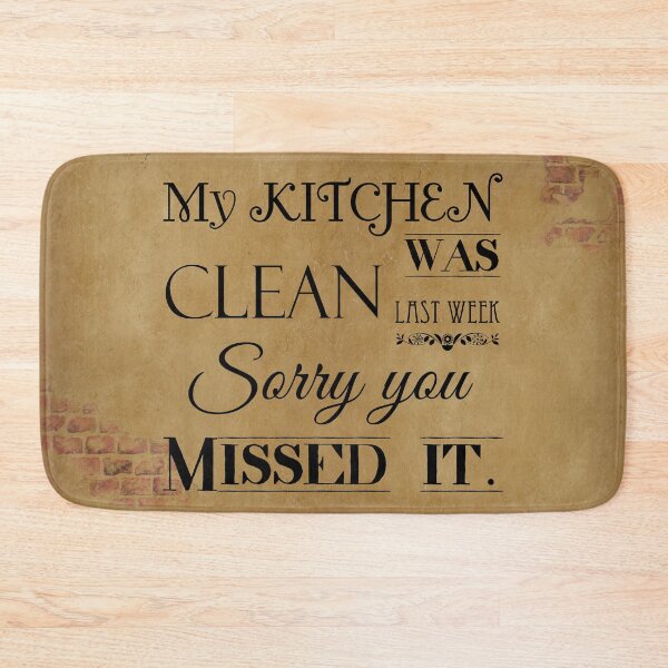 Item preview, My Kitchen was Clean Last Week Sorry You Missed It designed and sold by Say What You Need To Say!.