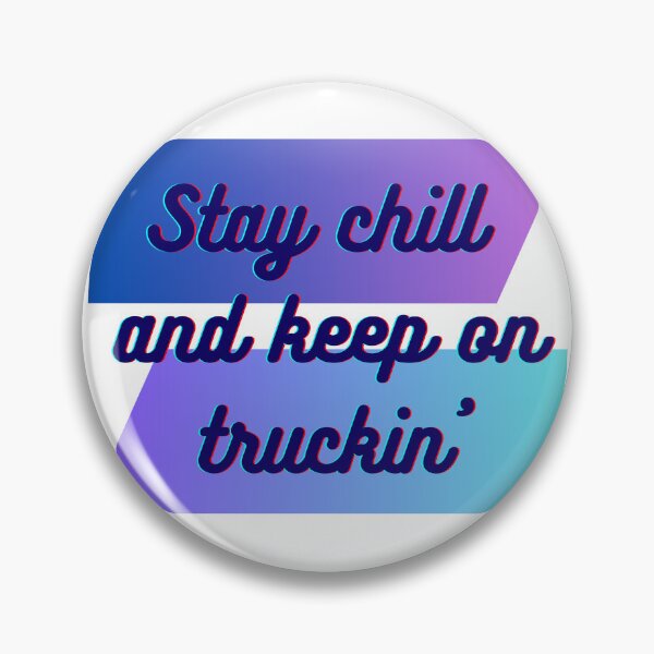 Item preview, STAY CHILL  AND KEEP ON TRUCKIN designed and sold by SLIMK8.