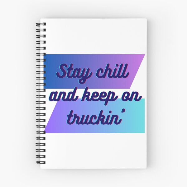 Item preview, STAY CHILL  AND KEEP ON TRUCKIN designed and sold by SLIMK8.