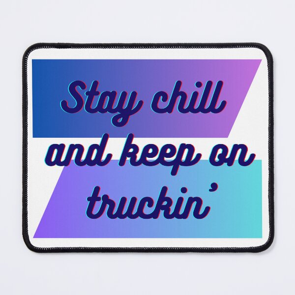 Item preview, STAY CHILL AND KEEP ON TRUCKIN designed and sold by SLIMK8.
