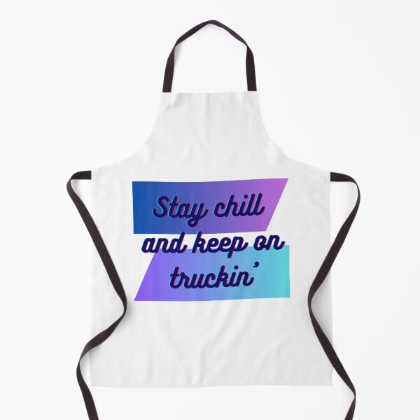 Item preview, STAY CHILL  AND KEEP ON TRUCKIN designed and sold by SLIMK8.
