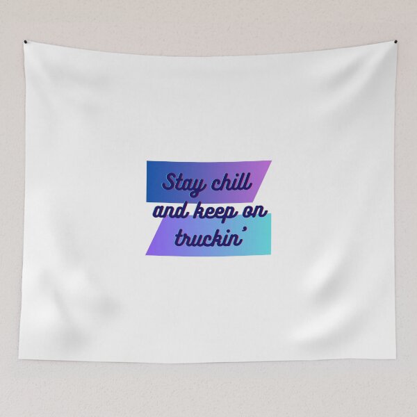 Item preview, STAY CHILL AND KEEP ON TRUCKIN designed and sold by SLIMK8.