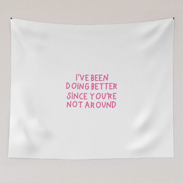 Item preview, I've Been Doing Better Since You're Not Around designed and sold by Libby :).