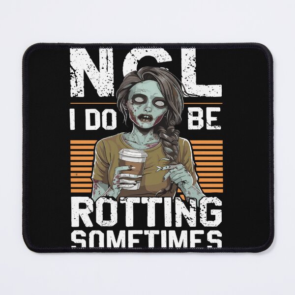 Item preview, Unhinged Zombie NGL I Be Rotting Sometimes designed and sold by KitonicTees.