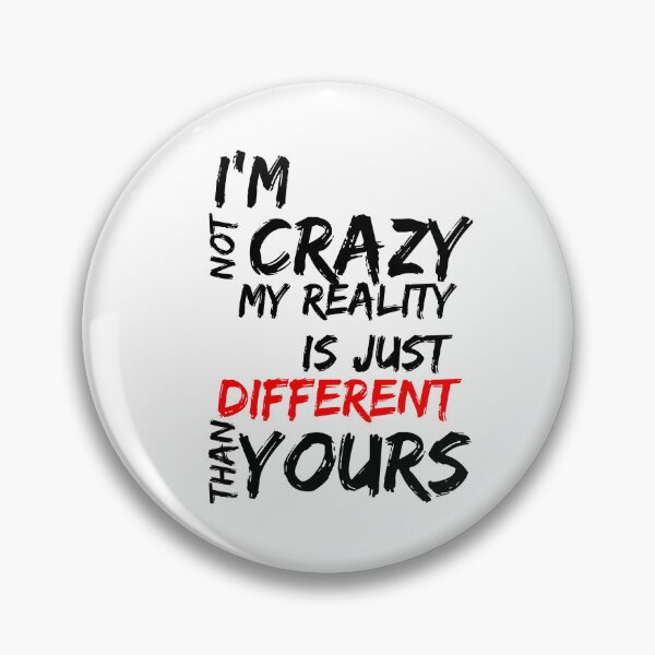 Item preview, I'M NOT CRAZY, MY REALITY IS JUST DIFFERENT THAN YOURS designed and sold by SLIMK8.