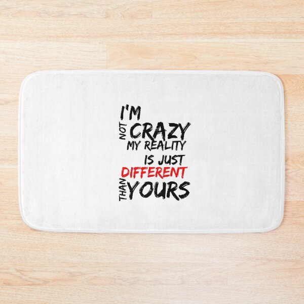 Item preview, I'M NOT CRAZY, MY REALITY IS JUST DIFFERENT THAN YOURS designed and sold by SLIMK8.