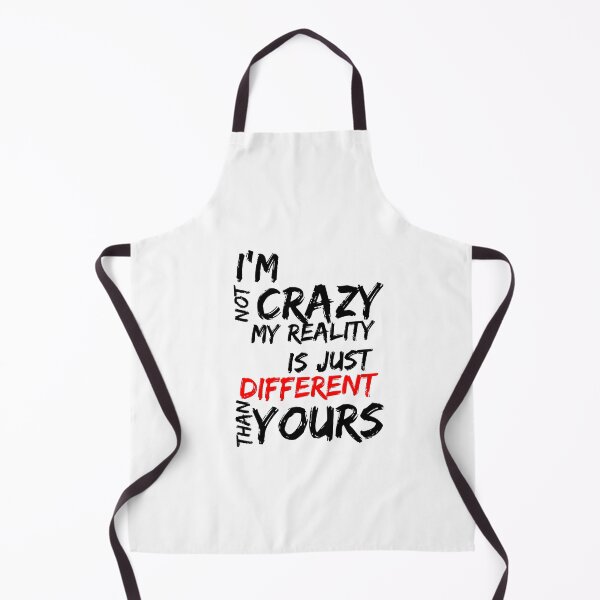 Item preview, I'M NOT CRAZY, MY REALITY IS JUST DIFFERENT THAN YOURS designed and sold by SLIMK8.