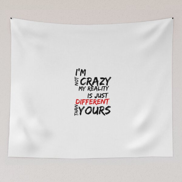 Item preview, I'M NOT CRAZY, MY REALITY IS JUST DIFFERENT THAN YOURS designed and sold by SLIMK8.