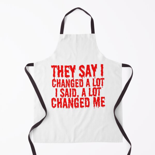 Item preview, THEY SAY I CHANGED A LOT, I SAID A LOT CHANGED ME designed and sold by SLIMK8.