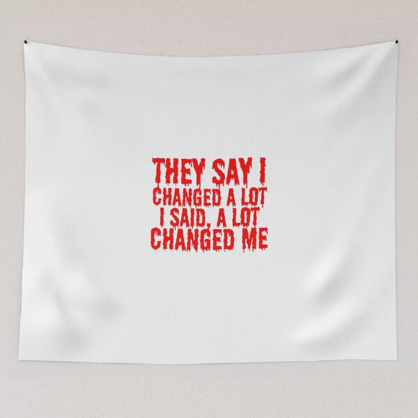 Item preview, THEY SAY I CHANGED A LOT, I SAID A LOT CHANGED ME designed and sold by SLIMK8.