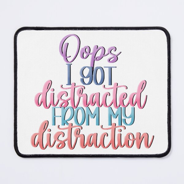 Item preview, Oops, I got Distracted from my Distraction designed and sold by CatherineAlysha.