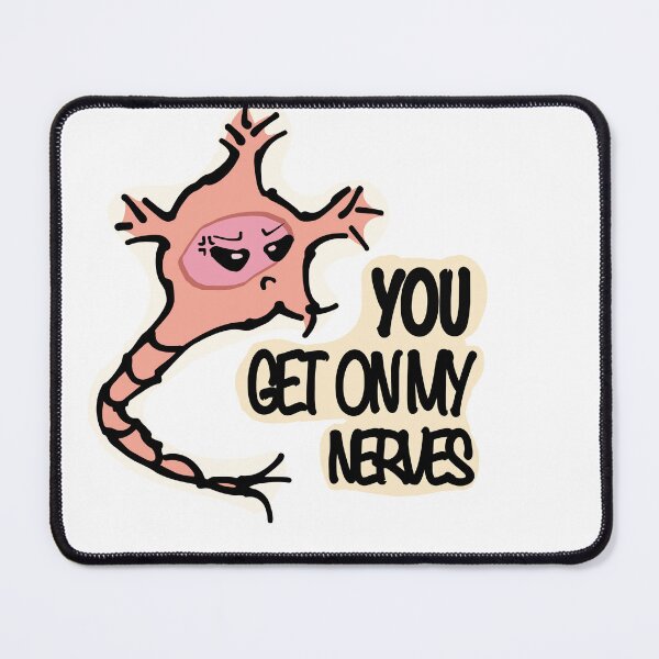 Item preview, You Get On My Nerves! - Neuron Cartoon designed and sold by BioBlueprints.
