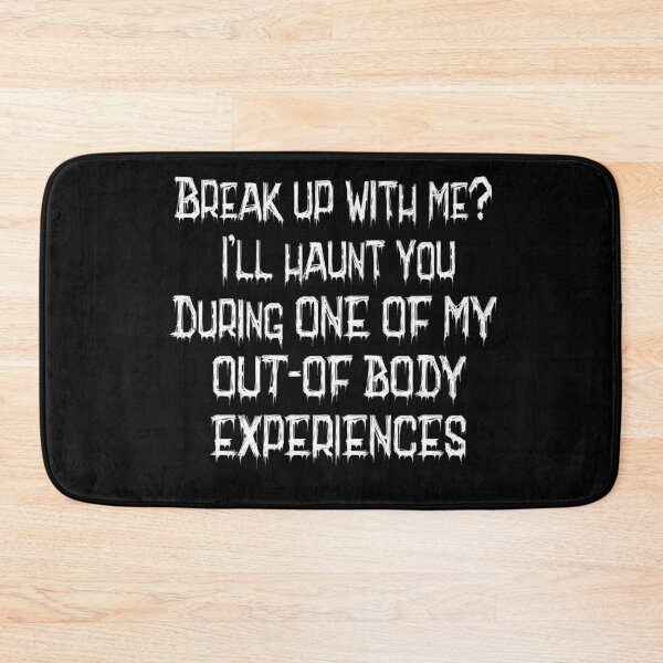 Item preview, Break Up With Me? I'll Haunt You During One of My Out-of-Body Experiences designed and sold by signshirtz.