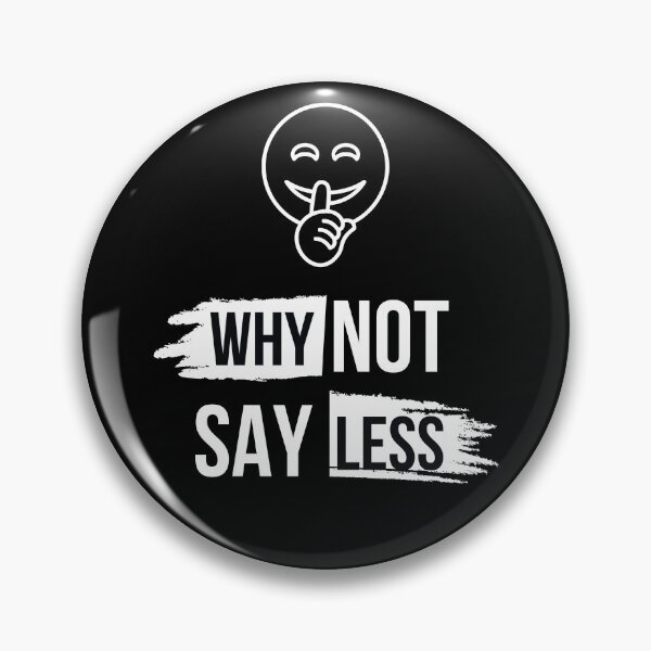 Item preview, Why Not Say Less designed and sold by DevineArt.