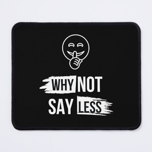 Item preview, Why Not Say Less designed and sold by DevineArt.