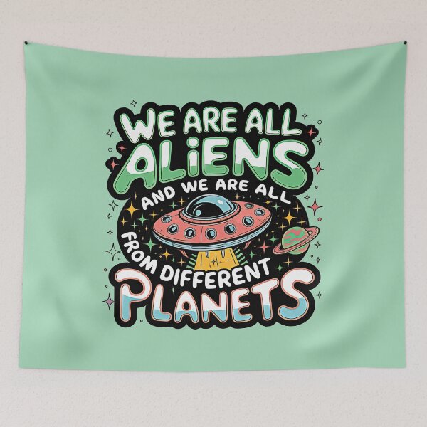 Item preview, WE ARE ALL ALIENS AND WE ARE ALL FROM DIFFENT PLANETS designed and sold by INNERHARMONY2.