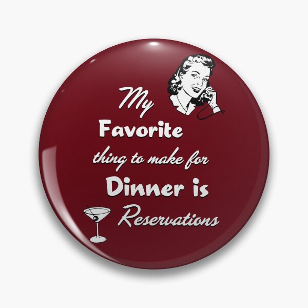 Item preview, My Favorite Thing to Make For Dinner is Reservations designed and sold by Say What You Need To Say!.