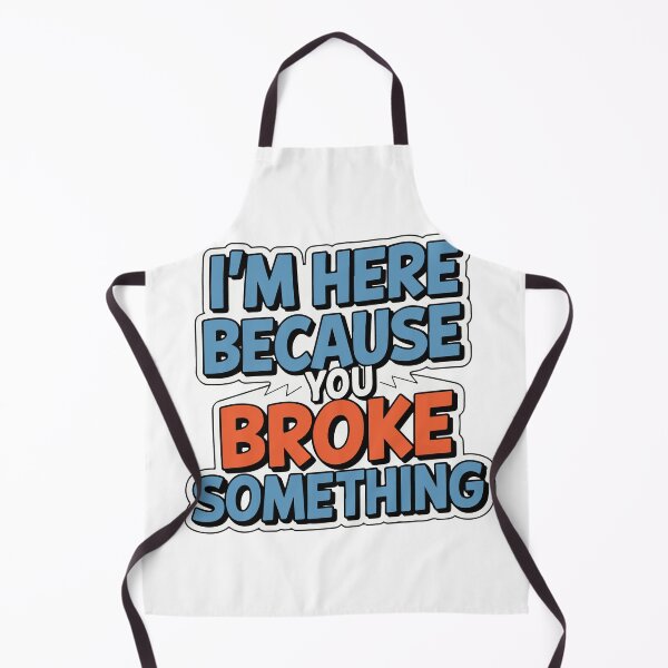 Item preview, I'm Here Because You Broke Something - Handyman Humor Design designed and sold by NiftyWrx.