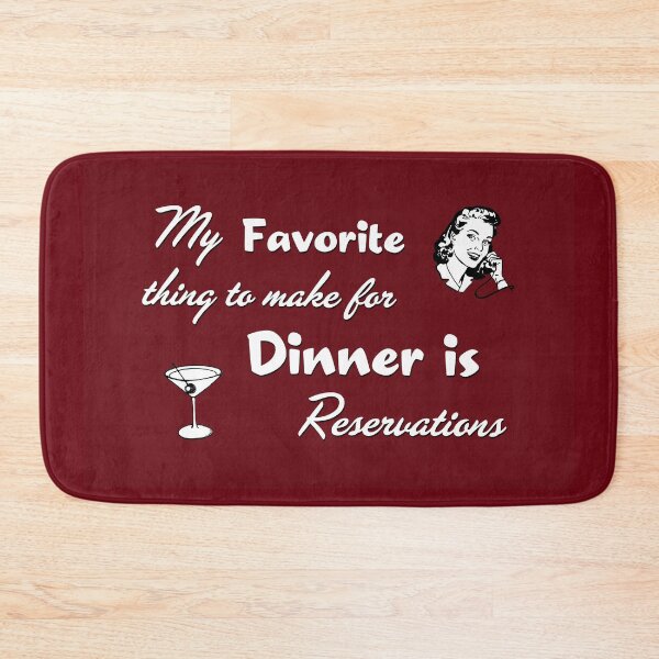 Item preview, My Favorite Thing to Make For Dinner is Reservations designed and sold by Say What You Need To Say!.