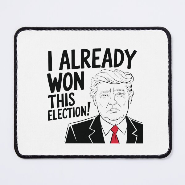 Item preview, I already won this election! | Donny at his best | Political election series designed and sold by pafkrusk.