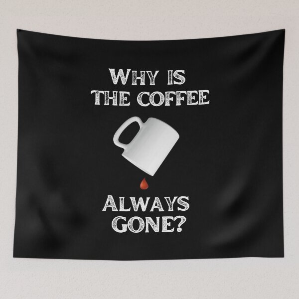 Item preview, Why is the coffee always gone? designed and sold by CatDaddyDesigns.