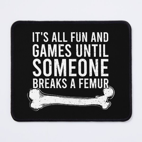 Item preview, It's All Fun and Games Until Someone Breaks a Femur - Funny Anatomy Broken Bones designed and sold by zhilwahesani.