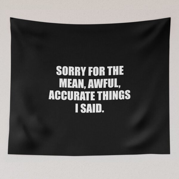 Item preview, Sorry For The Mean, Awful, Accurate Things I Said designed and sold by mhernaevily.