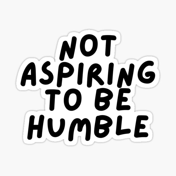 Item preview, Not aspiring to be humble quote  designed and sold by bitebackcobbc.