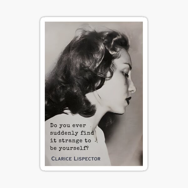 Clarice Lispector quote: Do you ever suddenly find it strange to be yourself? Sticker