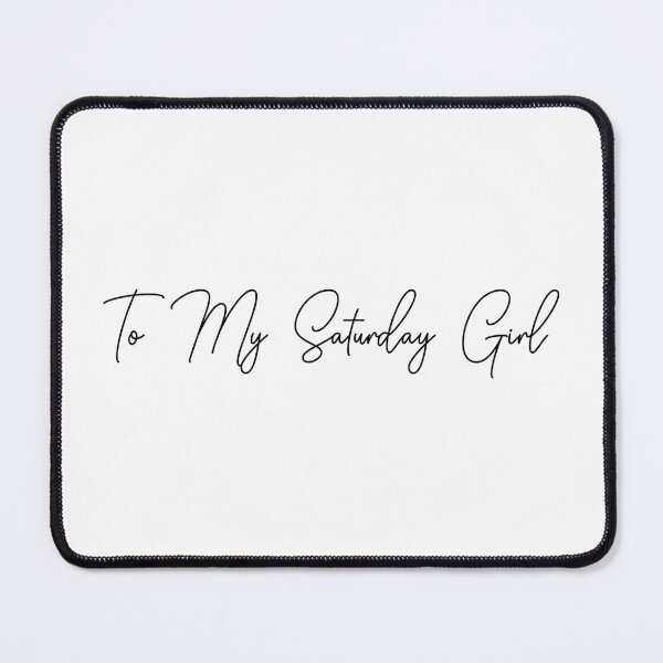 Item preview, To my Saturday girl quote for fanfic readers designed and sold by EmeraldeaArt.
