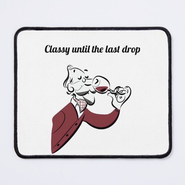 Item preview, Classy Until the Last Drop designed and sold by Monedesign.