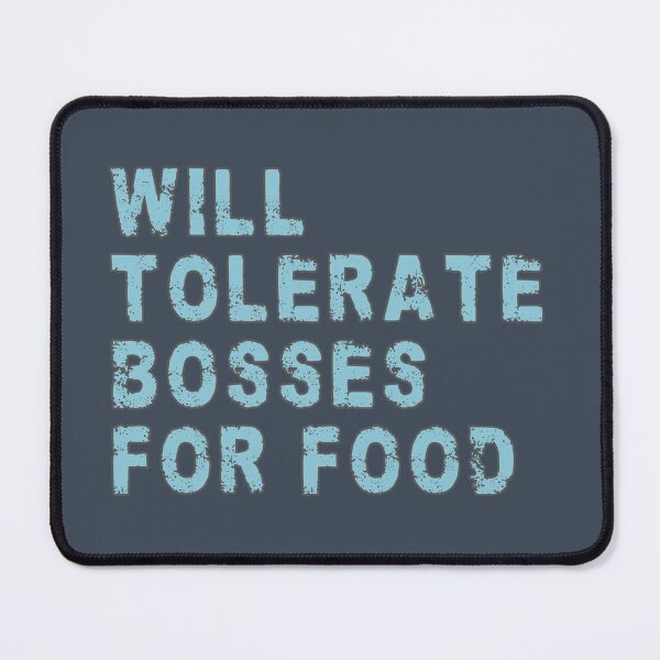 Item preview, Will tolerate bosses for food designed and sold by mariya-ivanova.