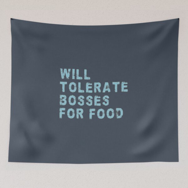 Item preview, Will tolerate bosses for food designed and sold by mariya-ivanova.