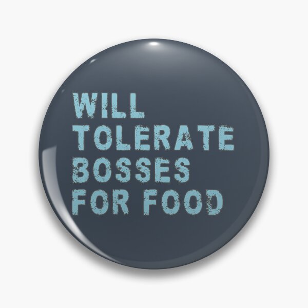 Item preview, Will tolerate bosses for food designed and sold by mariya-ivanova.