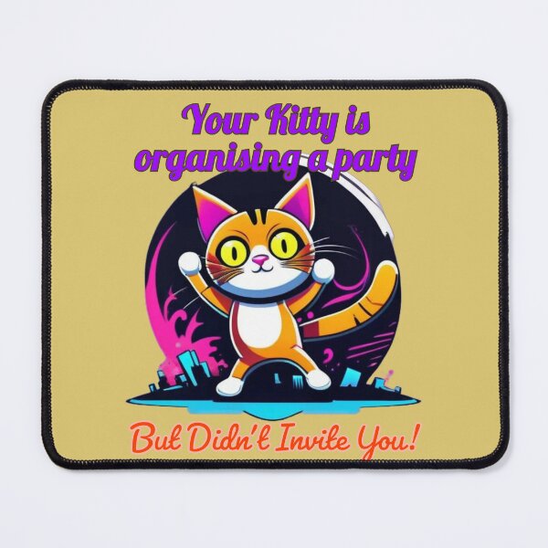 Item preview, Your Kitty Is Organising A Party But Didnt Invite You designed and sold by DesignPrePress.