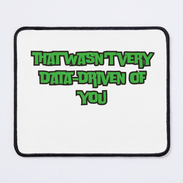 Item preview, that wasn't very data-driven of you designed and sold by rawaart1.
