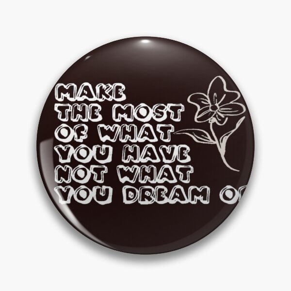 Item preview, "Make the most of what you have, not what you dream of." designed and sold by Daofa.