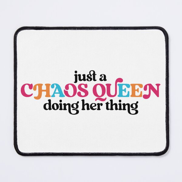 Item preview, "Just a Chaos Queen Doing Her Thing" - Embrace the Chaos designed and sold by feelingspartyco.